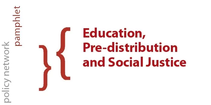 EDUCATION, PRE-DISTRIBUTION AND SOCIAL JUSTICE